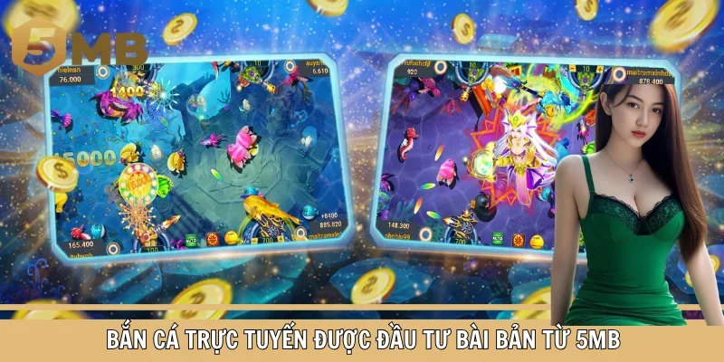 Bắn cá trực tuyến được đầu tư bài bản từ 5MB