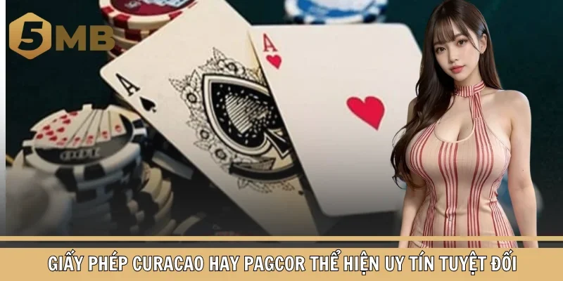 Giấy phép Curacao hay PAGCOR thể hiện uy tín tuyệt đối