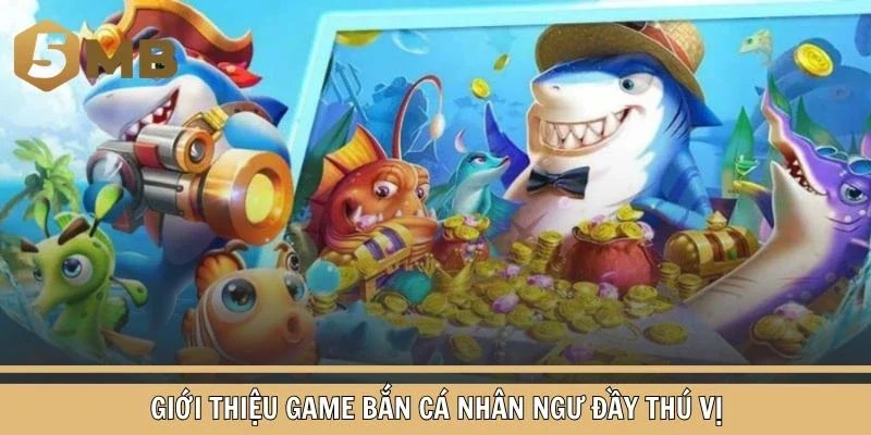 Giới thiệu game bắn cá Nhân Ngư đầy thú vị