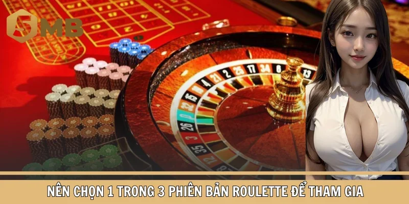 Nên chọn 1 trong 3 phiên bản Roulette để tham gia