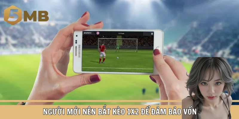 Người mới nên bắt kèo 1X2 để đảm bảo vốn