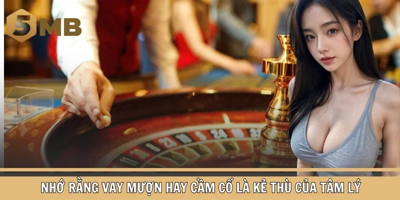 Nhớ rằng vay mượn hay cầm cố là kẻ thù của tâm lý