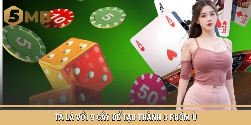 Tá lả với 9 cây để tạo thành 3 phỏm Ù
